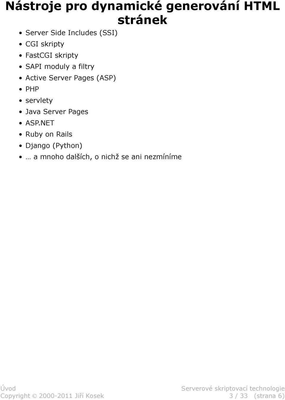 Pages (ASP) PHP servlety Java Server Pages ASP.