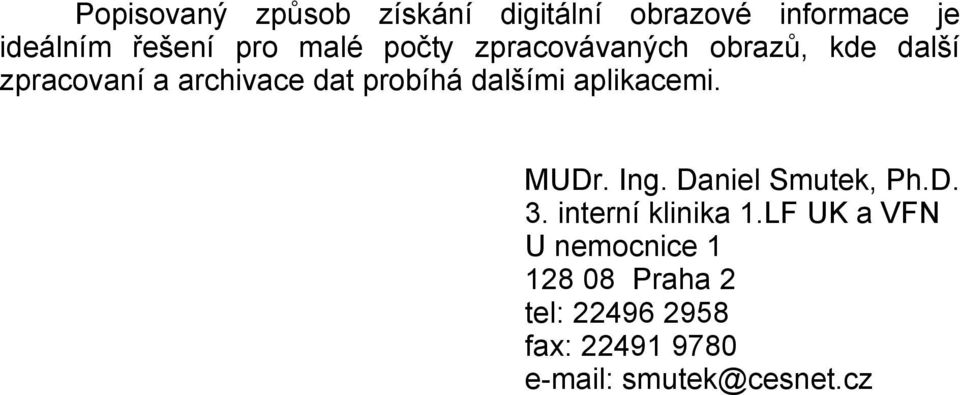 dalšími aplikacemi. MUDr. Ing. Daniel Smutek, Ph.D. 3. interní klinika 1.