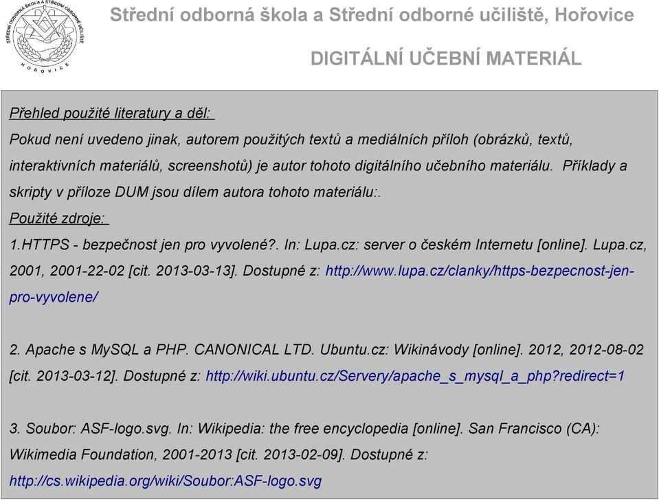 2013-03-13]. Dostupné z: http://www.lupa.cz/clanky/https-bezpecnost-jenpro-vyvolene/ 2. Apache s MySQL a PHP. CANONICAL LTD. Ubuntu.cz: Wikinávody [online]. 2012, 2012-08-02 [cit. 2013-03-12].