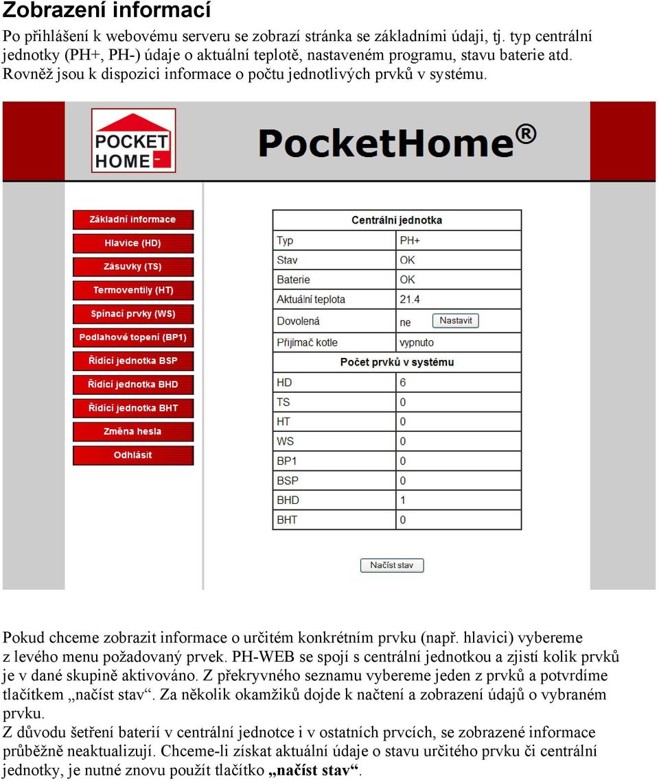 PH-WEB se spojí s centrální jednotkou a zjistí kolik prvků je v dané skupině aktivováno. Z překryvného seznamu vybereme jeden z prvků a potvrdíme tlačítkem načíst stav.