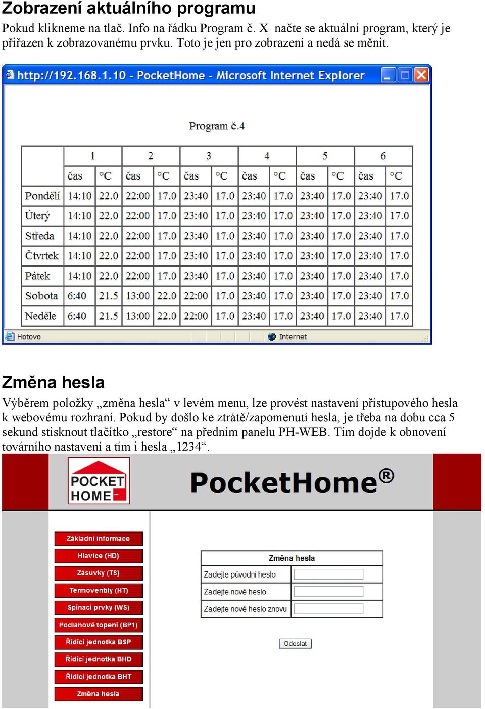 Změna hesla Výběrem položky změna hesla v levém menu, lze provést nastavení přístupového hesla k webovému rozhraní.