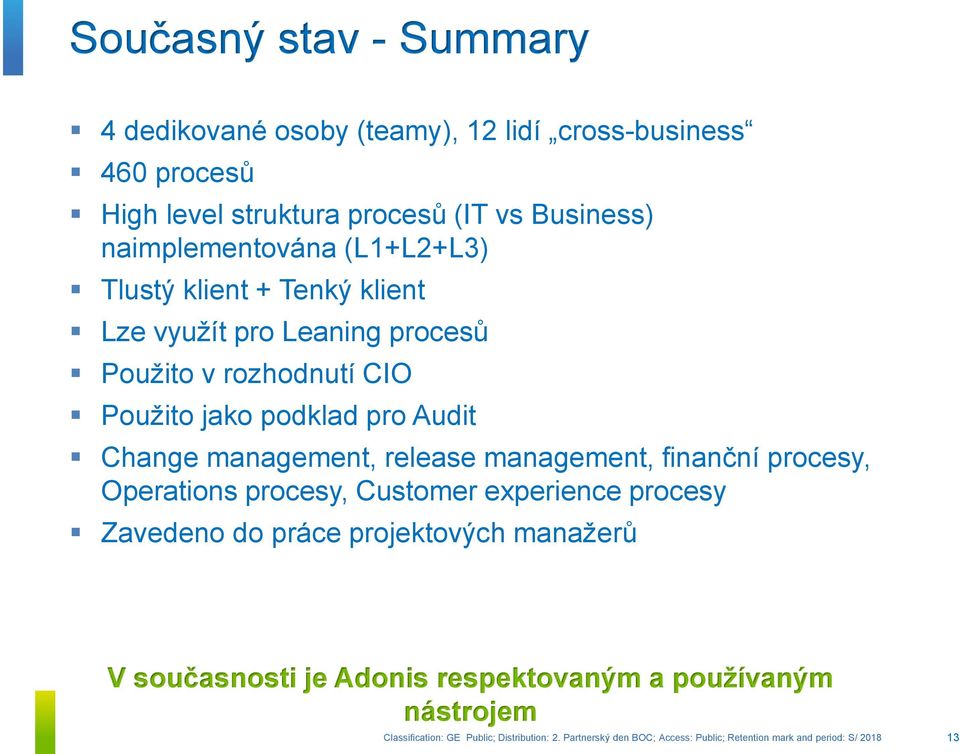 CIO Použito jako podklad pro Audit Change management, release management, finanční procesy, Operations procesy, Customer