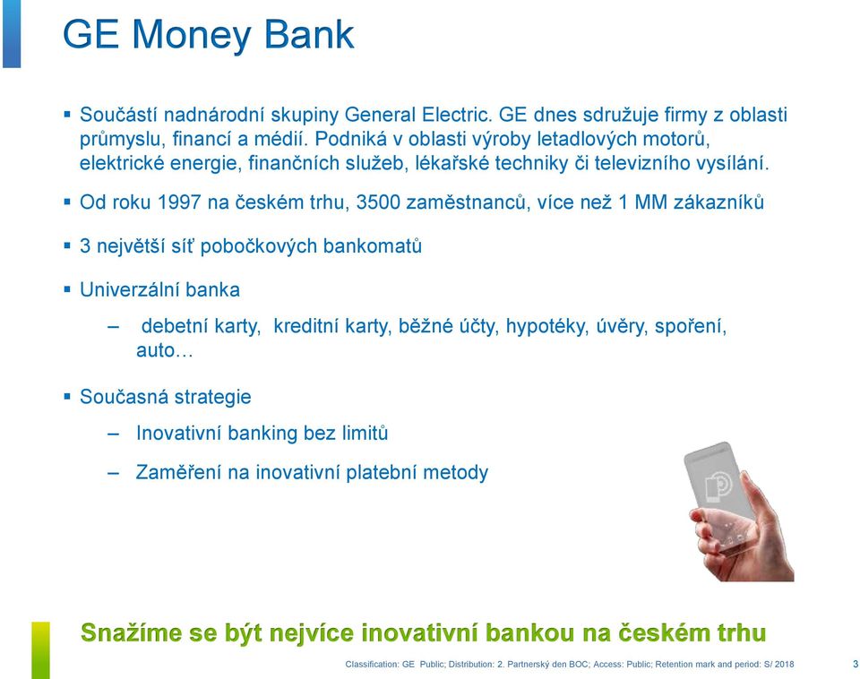 Od roku 1997 na českém trhu, 3500 zaměstnanců, více než 1 MM zákazníků 3 největší síť pobočkových bankomatů Univerzální banka debetní karty,