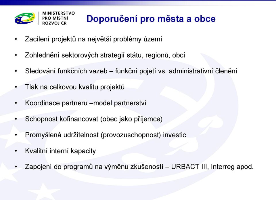 administrativní členění Tlak na celkovou kvalitu projektů Koordinace partnerů model partnerství Schopnost