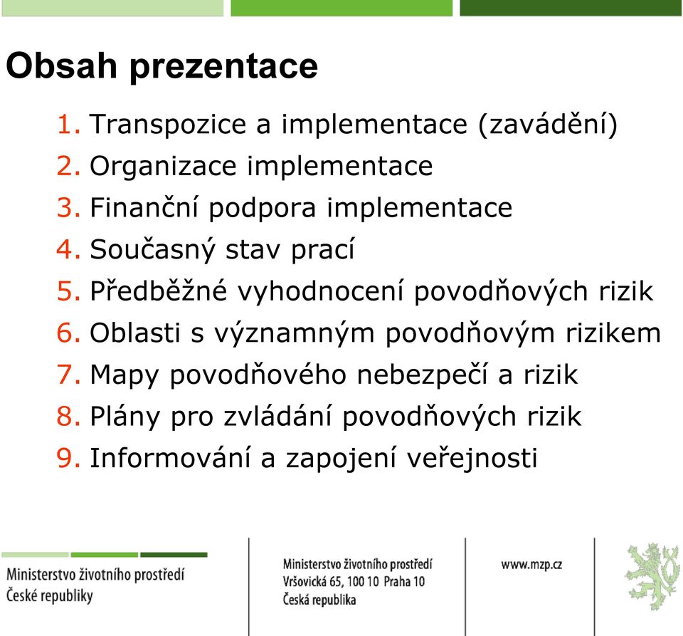 Předběžné vyhodnocení povodňových rizik 6. Oblasti s významným povodňovým rizikem 7.