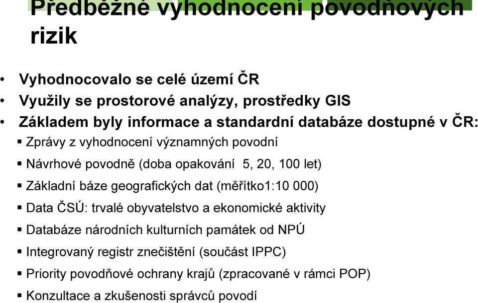 Základní báze geografických dat (měřítko1:10 000) Data ČSÚ: trvalé obyvatelstvo a ekonomické aktivity Databáze národních kulturních