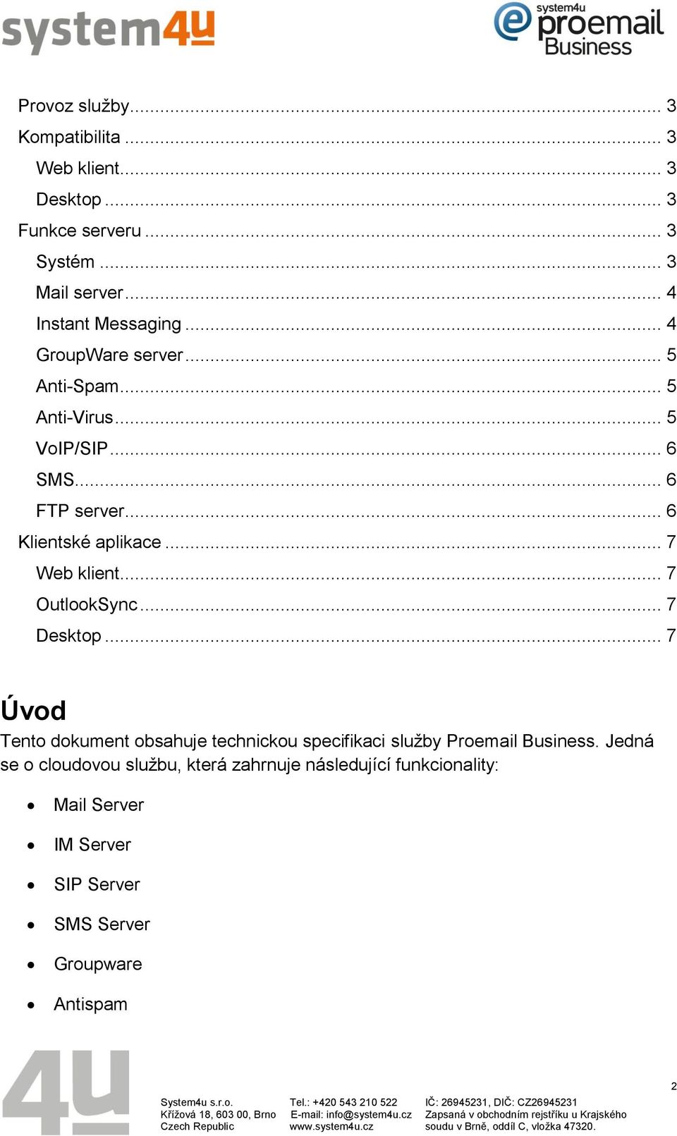 .. 6 Klientské aplikace... 7 Web klient... 7 OutlookSync... 7 Desktop.