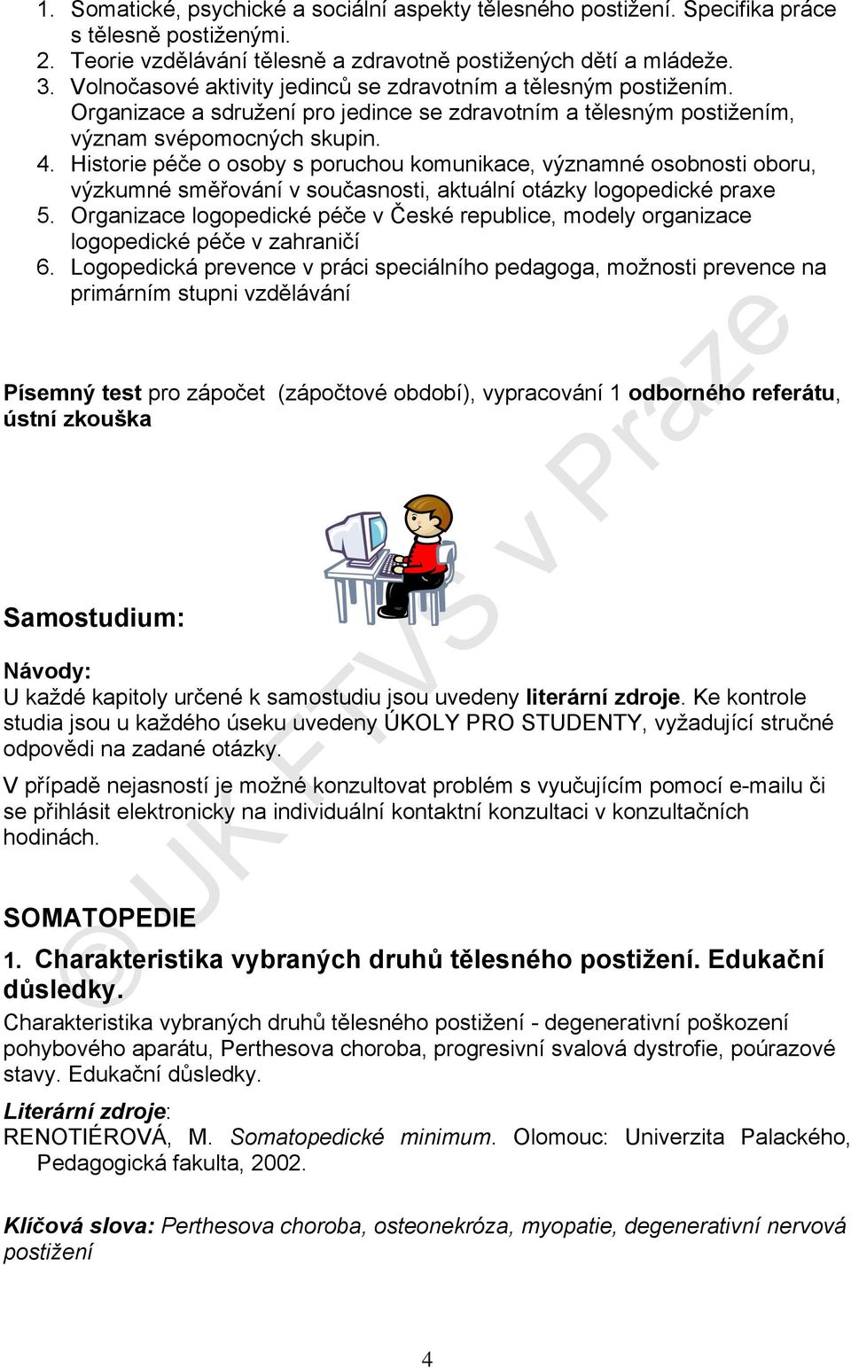 Historie péče o osoby s poruchou komunikace, významné osobnosti oboru, výzkumné směřování v současnosti, aktuální otázky logopedické praxe 5.