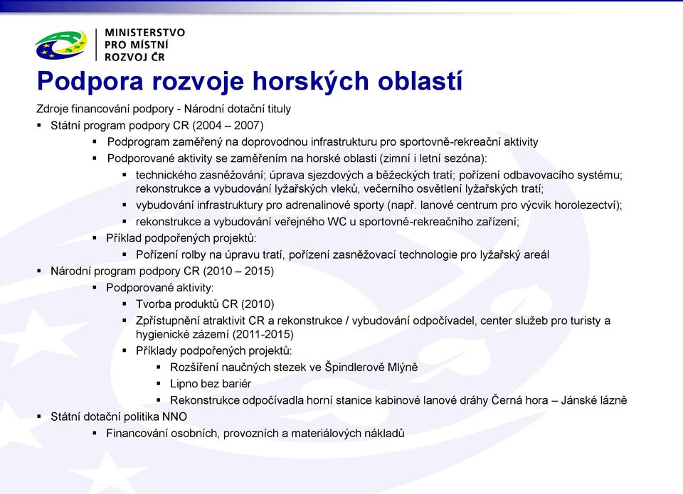 vybudování lyžařských vleků, večerního osvětlení lyžařských tratí; vybudování infrastruktury pro adrenalinové sporty (např.