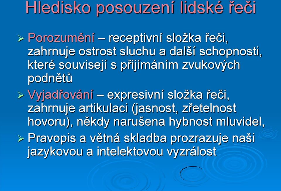 expresivní sloţka řeči, zahrnuje artikulaci (jasnost, zřetelnost hovoru), někdy