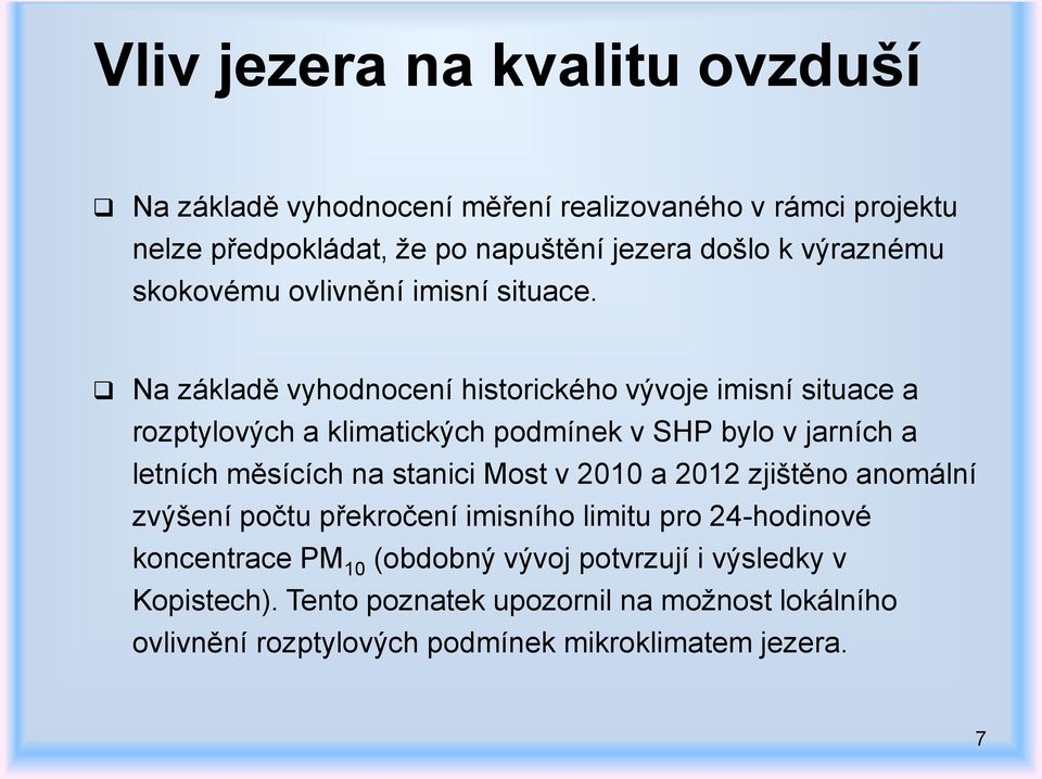 Na základě vyhodnocení historického vývoje imisní situace a rozptylových a klimatických podmínek v SHP bylo v jarních a letních měsících na stanici