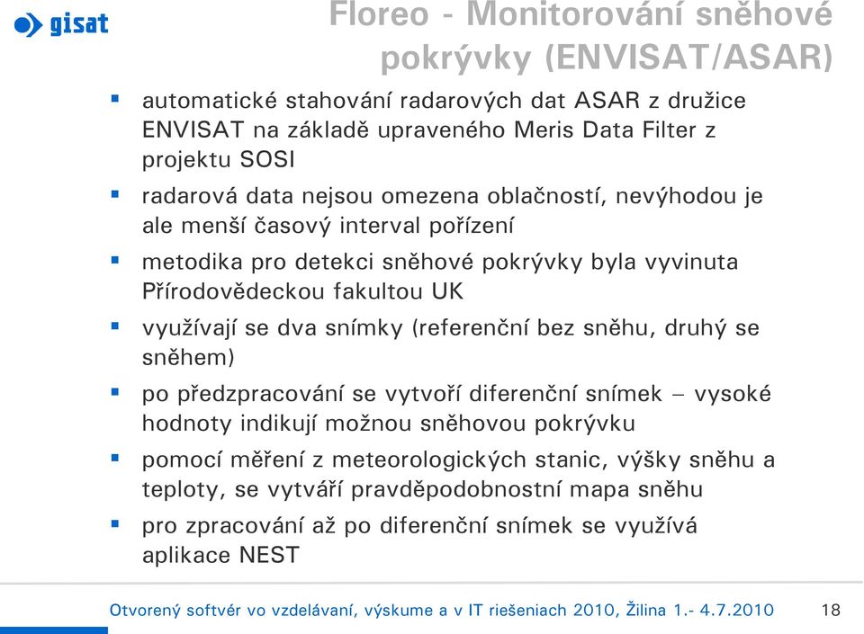 fakultou UK využívají se dva snímky (referenční bez sněhu, druhý se sněhem) po předzpracování se vytvoří diferenční snímek vysoké hodnoty indikují možnou sněhovou