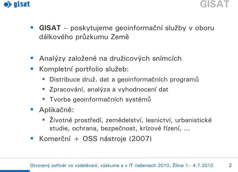 dat a geoinformačních programů Zpracování, analýza a vyhodnocení dat Tvorba geoinformačních systémů