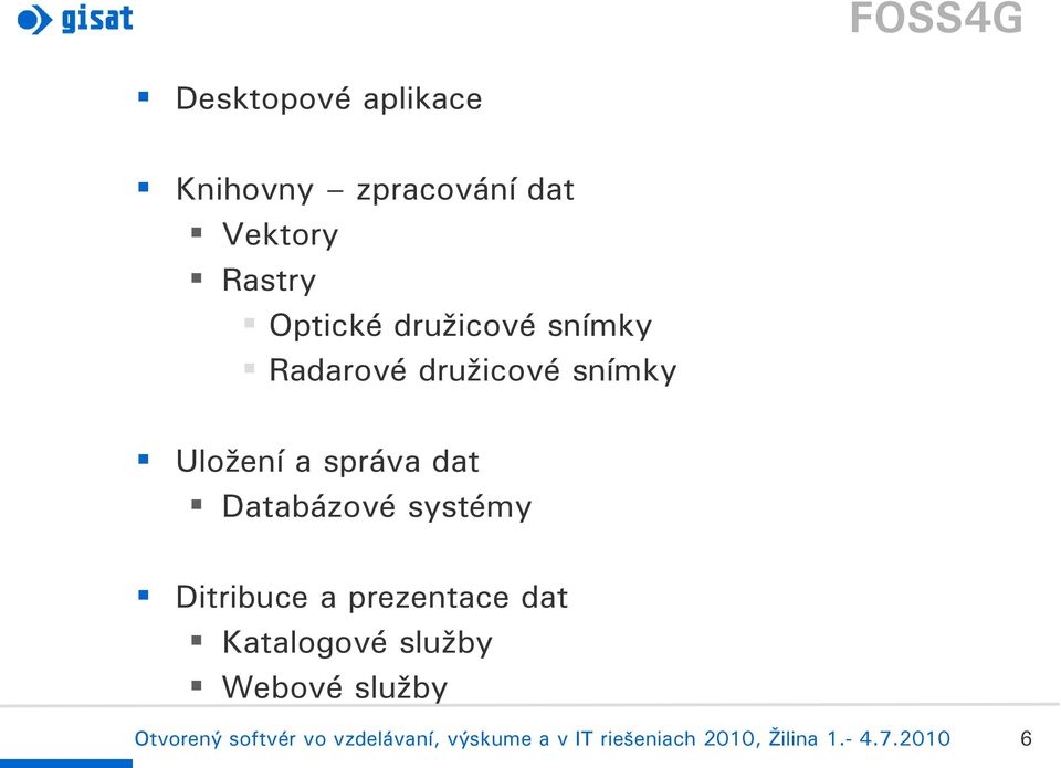 družicové snímky Uložení a správa dat Databázové