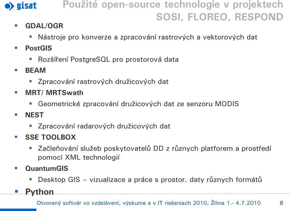 Geometrické zpracování družicových dat ze senzoru MODIS NEST Zpracování radarových družicových dat SSE TOOLBOX Začleňování služeb