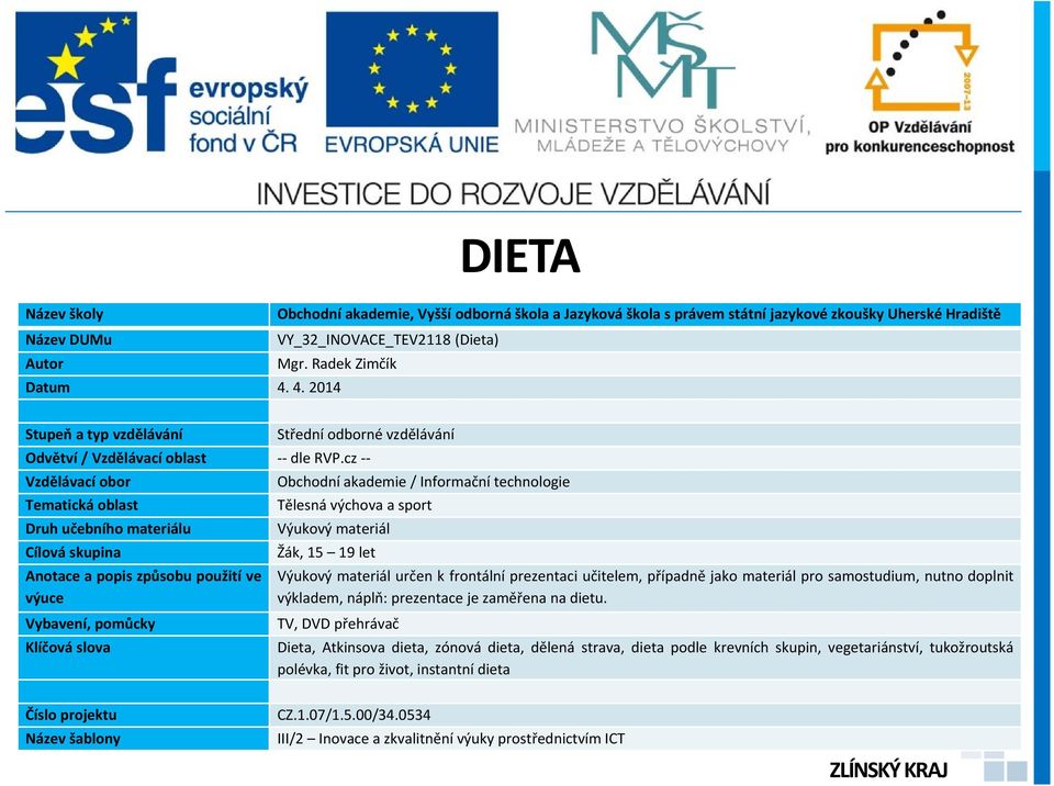 cz -- Vzdělávací obor Obchodní akademie / Informační technologie Tematická oblast Tělesná výchova a sport Druh učebního materiálu Výukový materiál Cílová skupina Žák, 15 19 let Anotace a popis