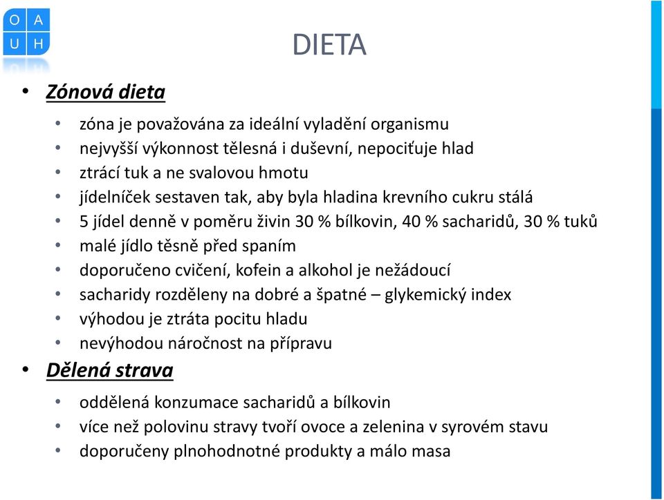 doporučeno cvičení, kofein a alkohol je nežádoucí sacharidy rozděleny na dobré a špatné glykemický index výhodou je ztráta pocitu hladu nevýhodou náročnost na