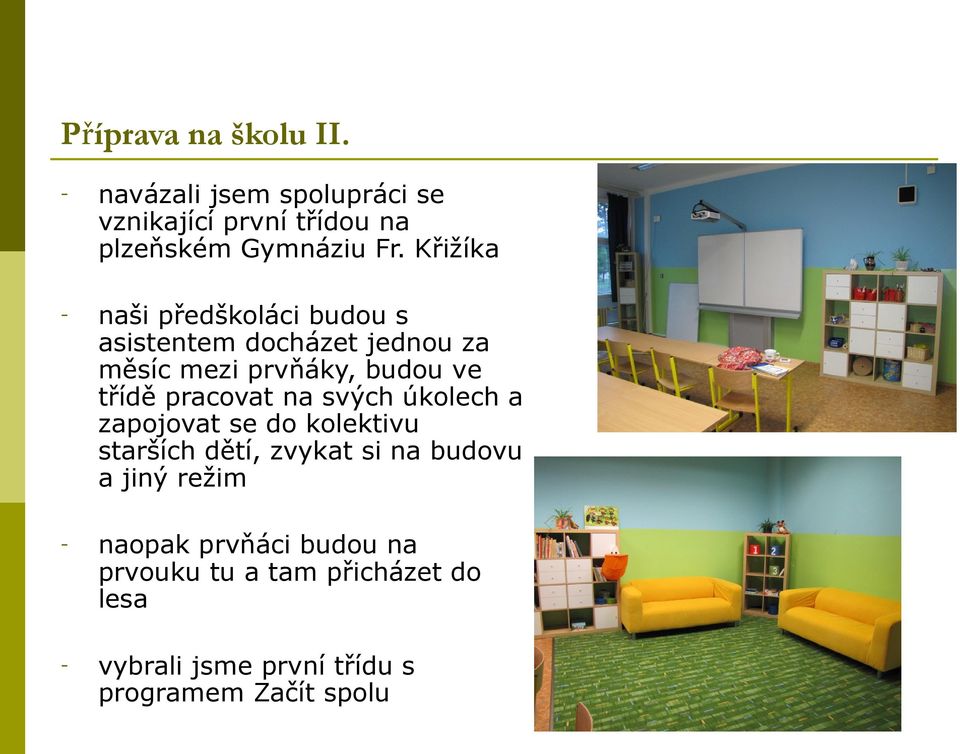 pracovat na svých úkolech a zapojovat se do kolektivu starších dětí, zvykat si na budovu a jiný režim
