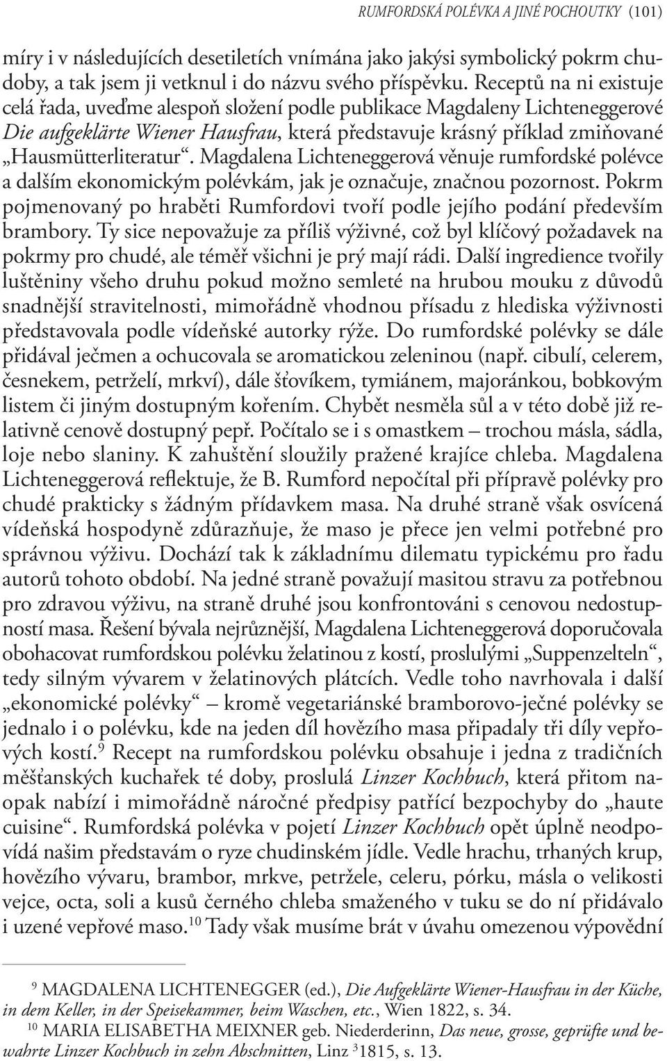 Magdalena Lichteneggerová věnuje rumfordské polévce a dalším ekonomickým polévkám, jak je označuje, značnou pozornost.
