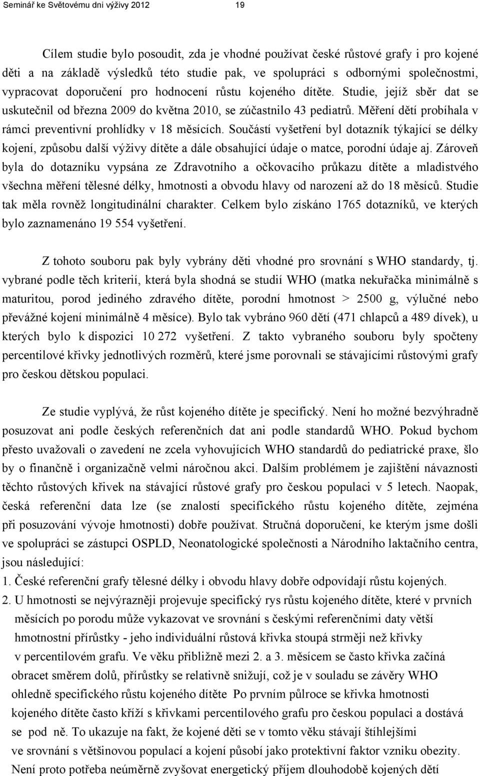 Měření dětí probíhala v rámci preventivní prohlídky v 18 měsících.