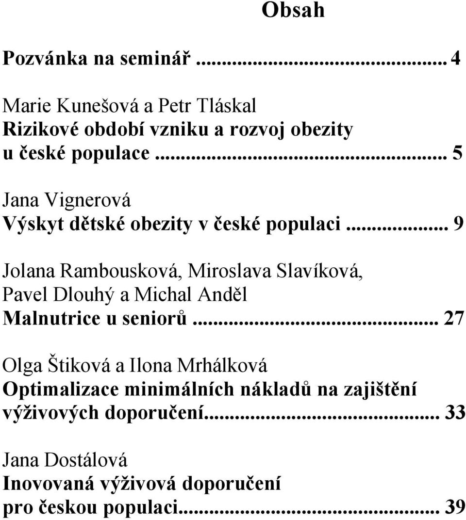 .. 5 Jana Vignerová Výskyt dětské obezity v české populaci.