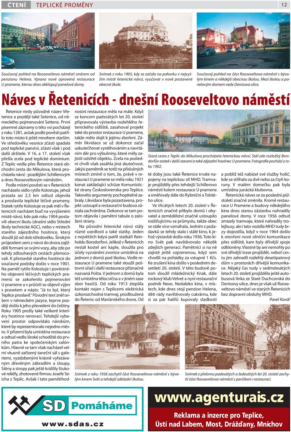 Náves v Řetenicích - dnešní Rooseveltovo náměstí Řetenice nesly původně název Vřetenice a později také Setenice, od německého pojmenování Set tenz.