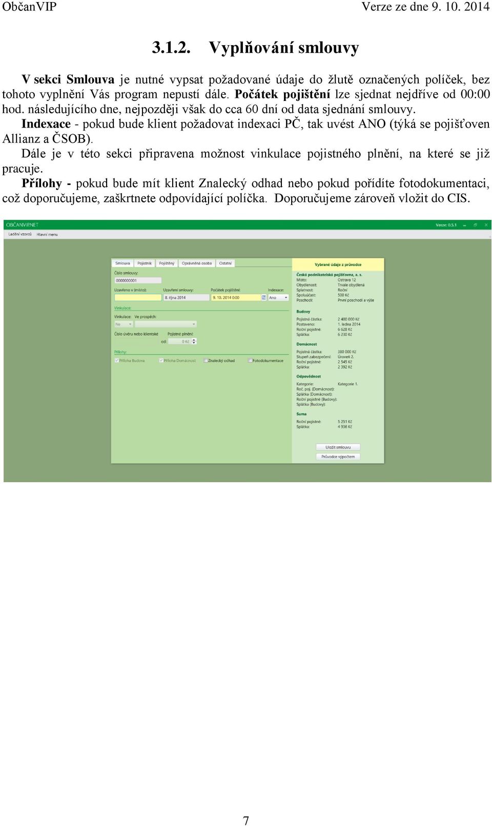 Indexace - pokud bude klient požadovat indexaci PČ, tak uvést ANO (týká se pojišťoven Allianz a ČSOB).