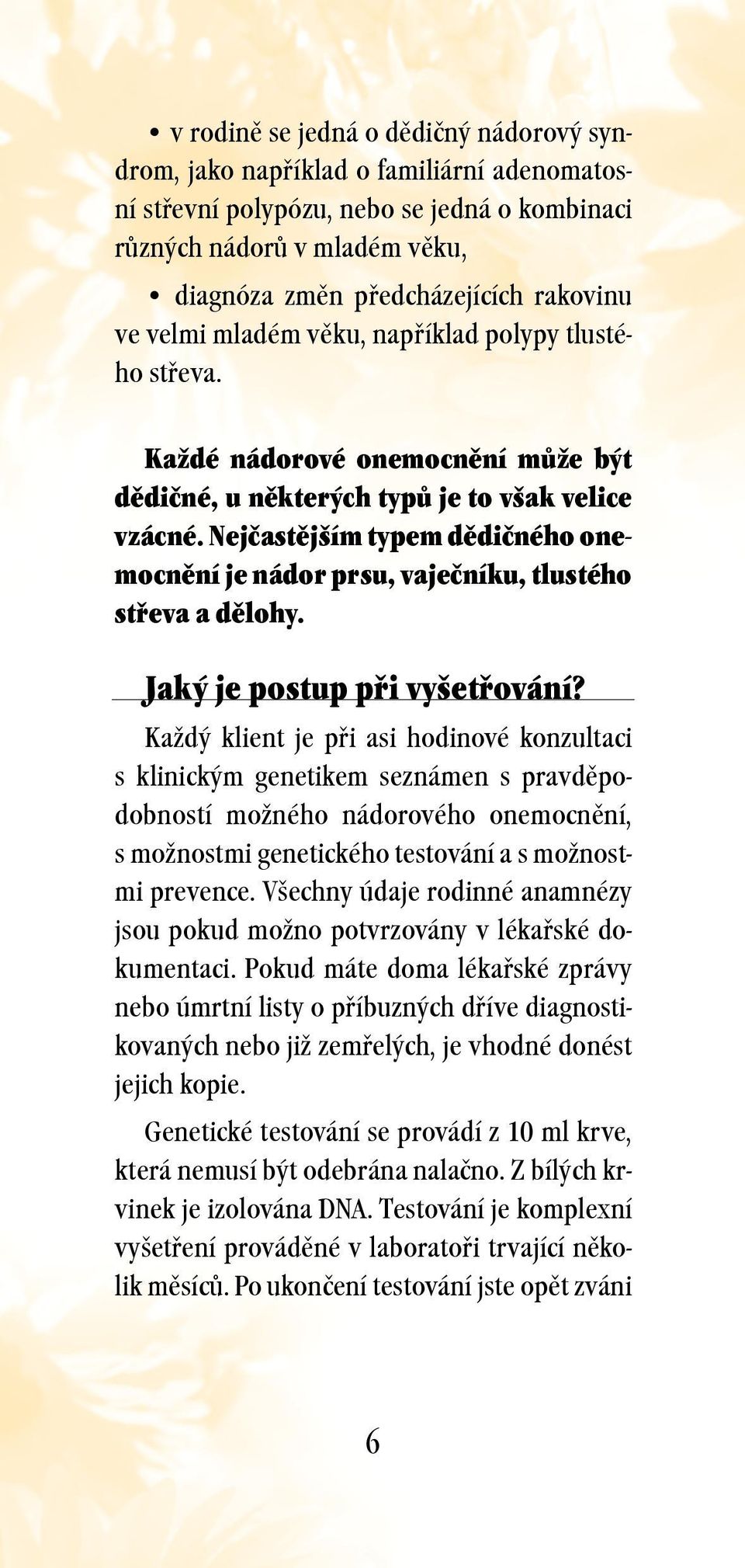 Nejčastějším typem dědičného onemocnění je nádor prsu, vaječníku, tlustého střeva a dělohy. Jaký je postup při vyšetřování?