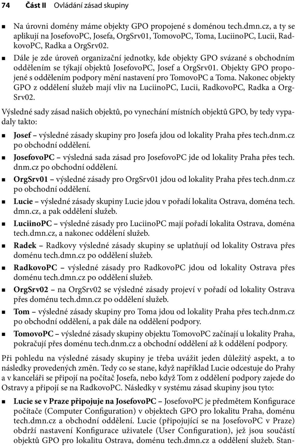 Dále je zde úroveň organizační jednotky, kde objekty GPO svázané s obchodním oddělením se týkají objektů JosefovoPC, Josef a OrgSrv01.