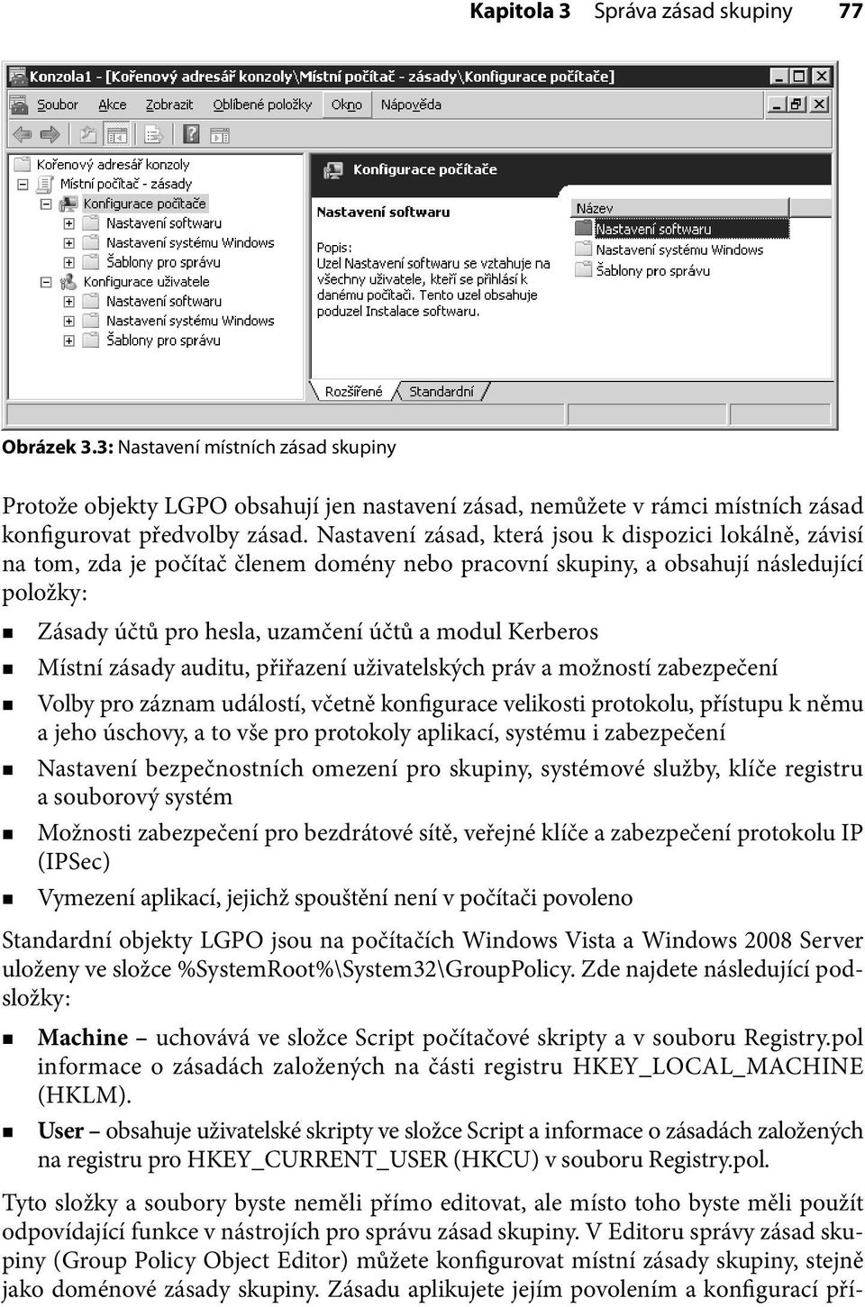 Kerberos Místní zásady auditu, přiřazení uživatelských práv a možností zabezpečení Volby pro záznam událostí, včetně konfigurace velikosti protokolu, přístupu k němu a jeho úschovy, a to vše pro