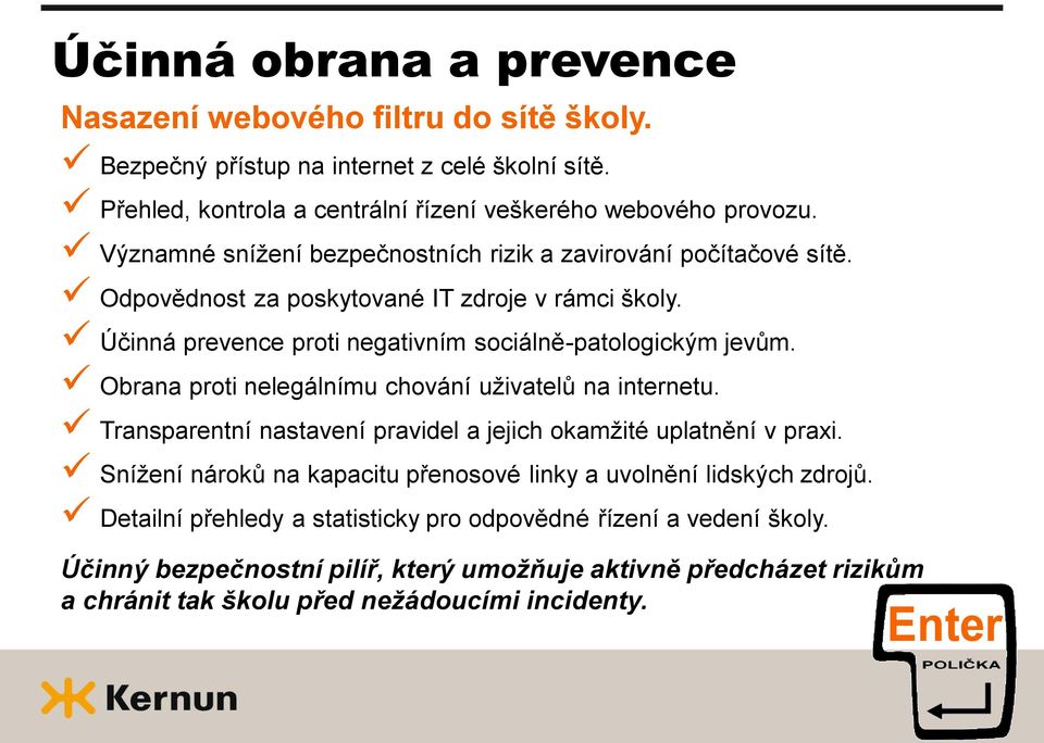 Obrana proti nelegálnímu chování uživatelů na internetu. Transparentní nastavení pravidel a jejich okamžité uplatnění v praxi.