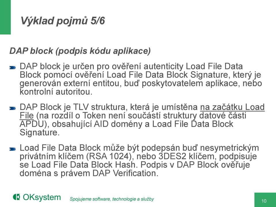 DAP Block je TLV struktura, která je umístěna na začátku Load File (na rozdíl o Token není součástí struktury datové části APDU), obsahující AID domény a Load