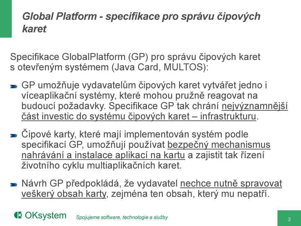 Specifikace GP tak chrání nejvýznamnější část investic do systému čipových karet infrastrukturu.