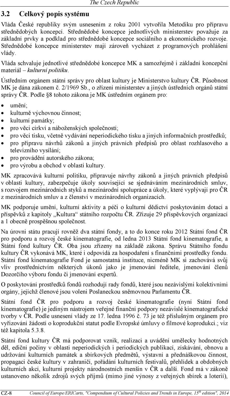 Střednědobé koncepce ministerstev mají zároveň vycházet z programových prohlášení vlády.