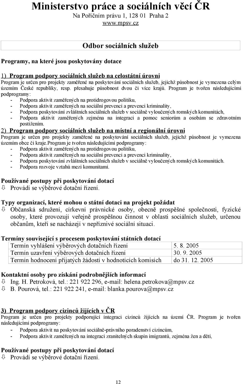 služeb, jejichž působnost je vymezena celým územím České republiky, resp. přesahuje působnost dvou či více krajů.