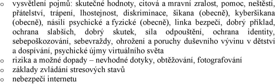 síla dpuštění, chrana identity, sebepškzvání, sebevraždy, hržení a pruchy duševníh vývinu v dětství a dspívání, psychické