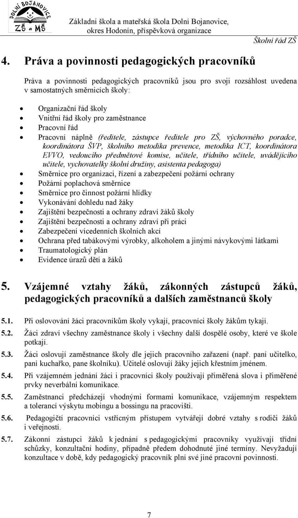 Pracvní řád Pracvní náplně (ředitele, zástupce ředitele pr ZŠ, výchvnéh pradce, krdinátra ŠVP, šklníh metdika prevence, metdika ICT, krdinátra EVVO, veducíh předmětvé kmise, učitele, třídníh učitele,