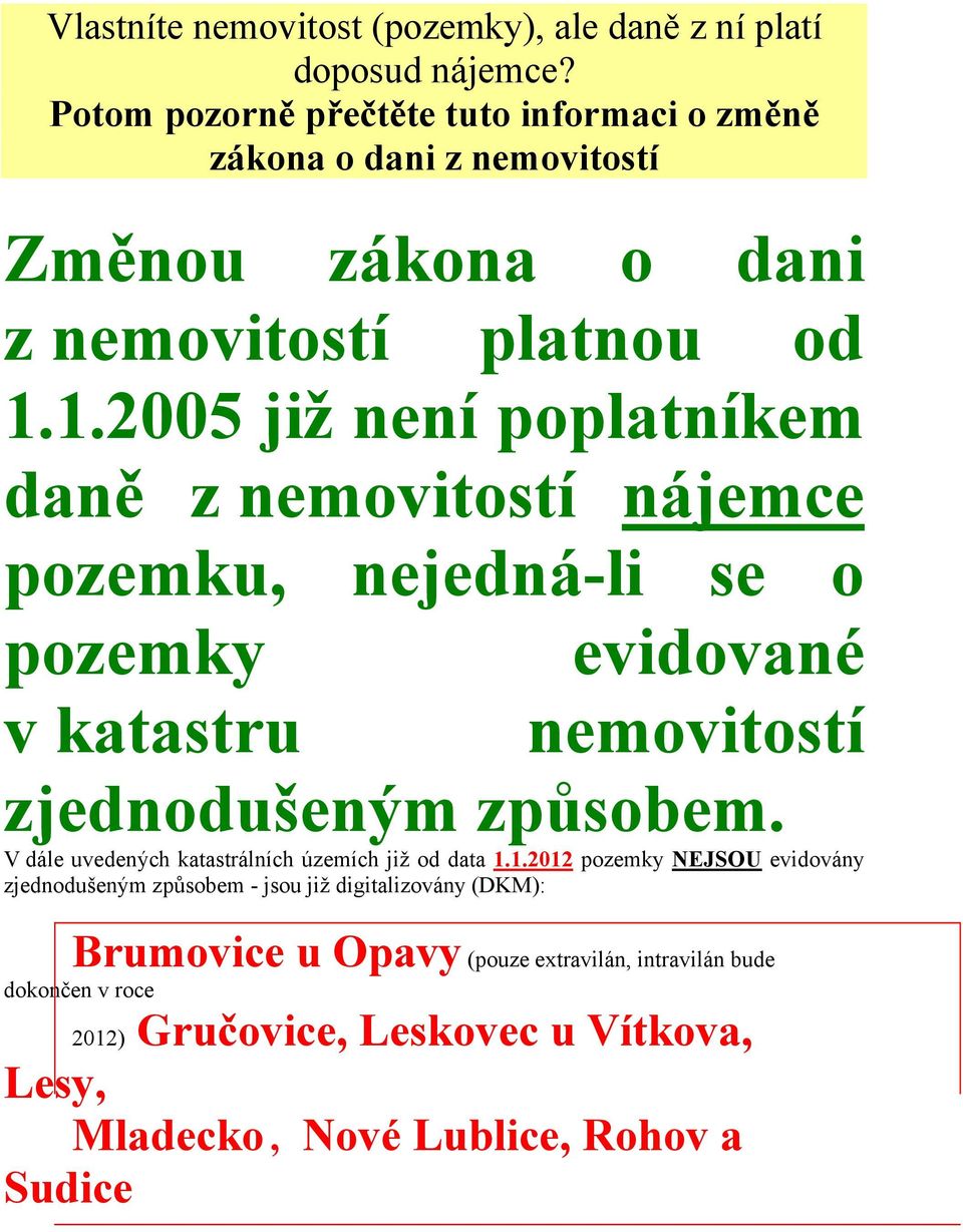 1.2005 již není poplatníkem daně z nemovitostí nájemce pozemku, nejedná-li se o pozemky v katastru evidované nemovitostí zjednodušeným způsobem.