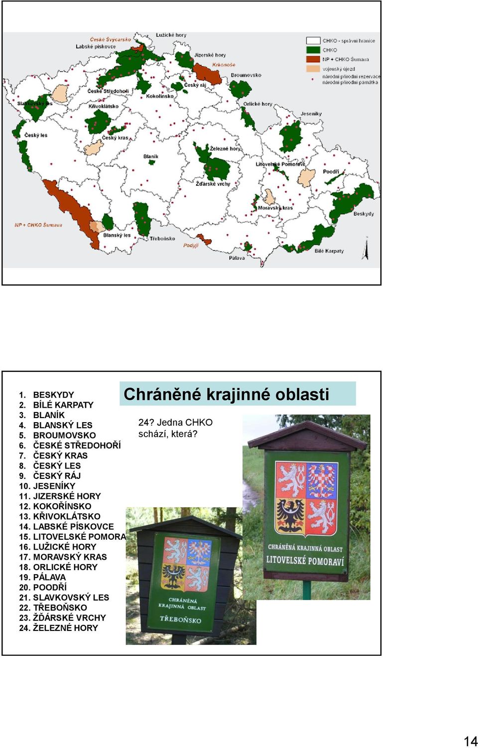 LITOVELSKÉ POMORAVÍ 16. LUŽICKÉ HORY 17. MORAVSKÝ KRAS 18. ORLICKÉ HORY 19. PÁLAVA 20. POODŘÍ 21.