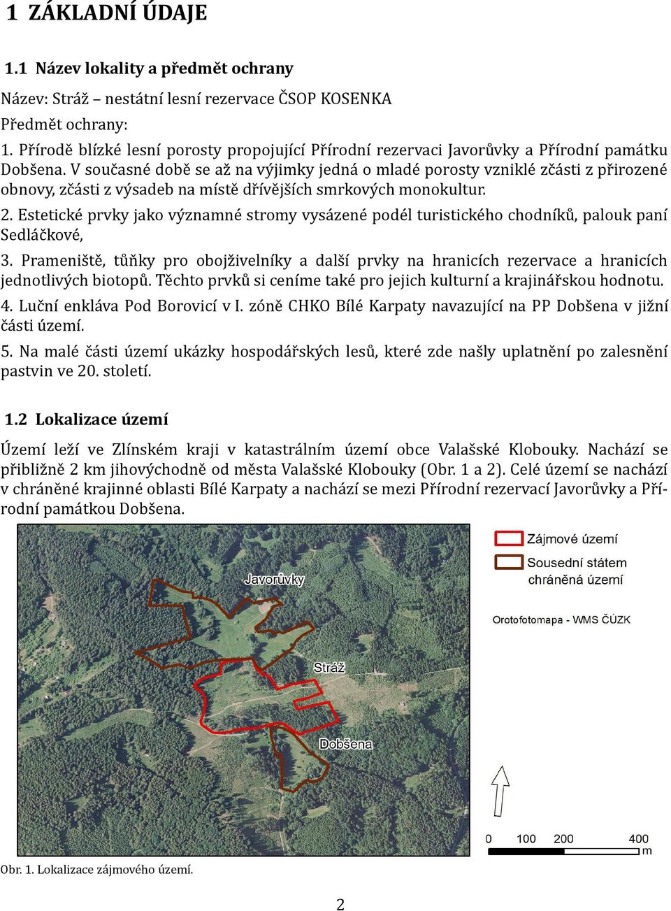V současné době se až na výjimky jedná o mladé porosty vzniklé zčásti z přirozené obnovy, zčásti z výsadeb na místě dřívějších smrkových monokultur. 2.