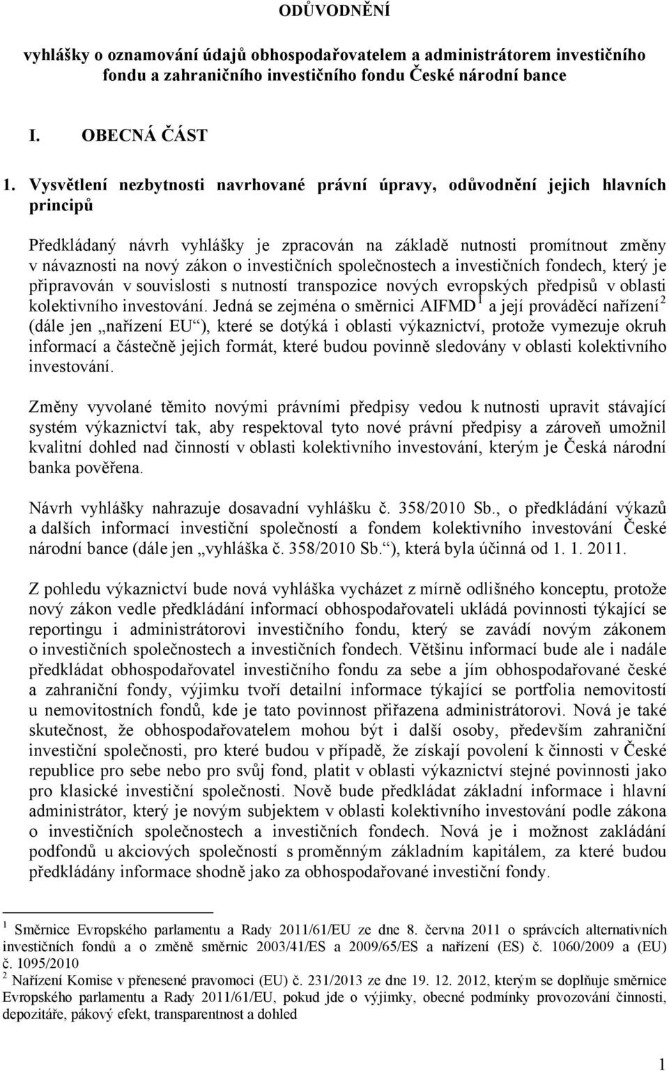 investičních společnostech a investičních fondech, který je připravován v souvislosti s nutností transpozice nových evropských předpisů v oblasti kolektivního investování.