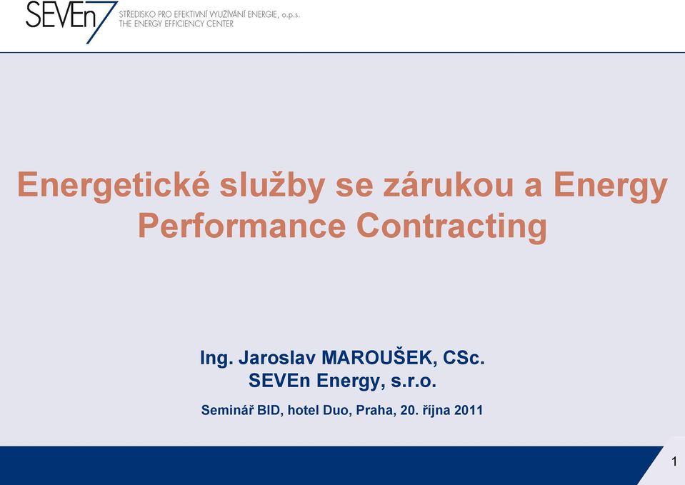 Jaroslav MAROUŠEK, CSc. SEVEn Energy, s.