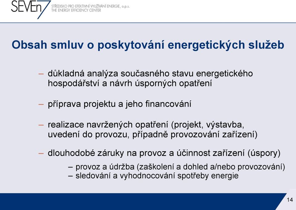 výstavba, uvedení do provozu, případně provozování zařízení) dlouhodobé záruky na provoz a účinnost