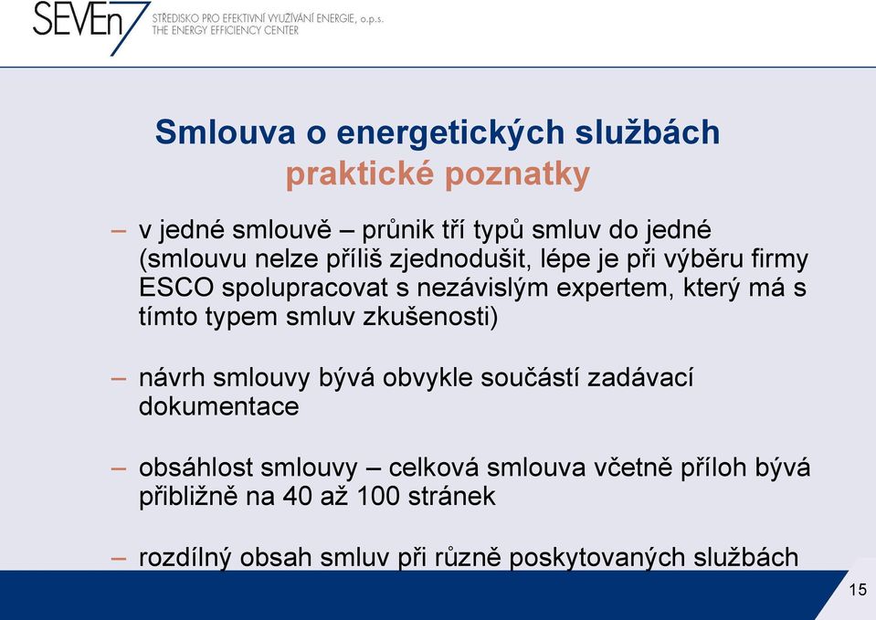 typem smluv zkušenosti) návrh smlouvy bývá obvykle součástí zadávací dokumentace obsáhlost smlouvy celková