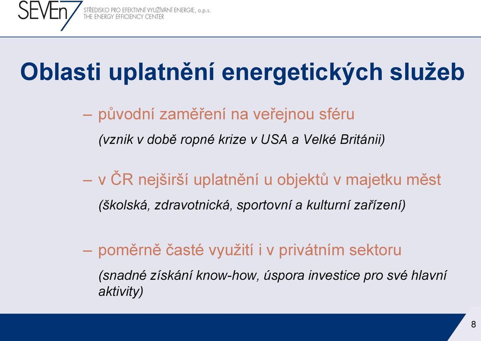 měst (školská, zdravotnická, sportovní a kulturní zařízení) poměrně časté využití i v