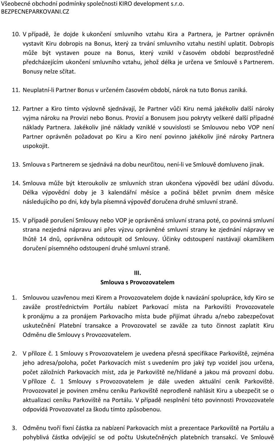 Neuplatní-li Partner Bonus v určeném časovém období, nárok na tuto Bonus zaniká. 12.