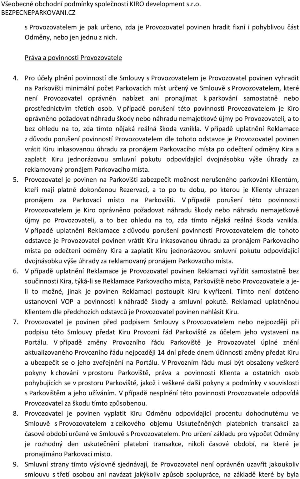 oprávněn nabízet ani pronajímat k parkování samostatně nebo prostřednictvím třetích osob.