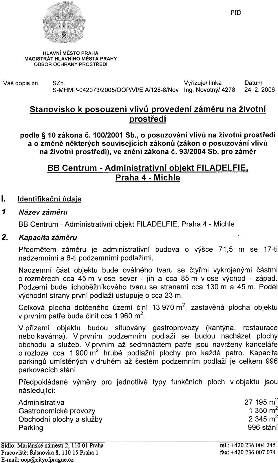 , o posuzování vlivù na životní prostøedí a o zmìnì nìkterých souvisejících zákonù (zákon o posuzování vlivù na životní prostøedí), ve znìní zákona è. 93/2004 Sb.