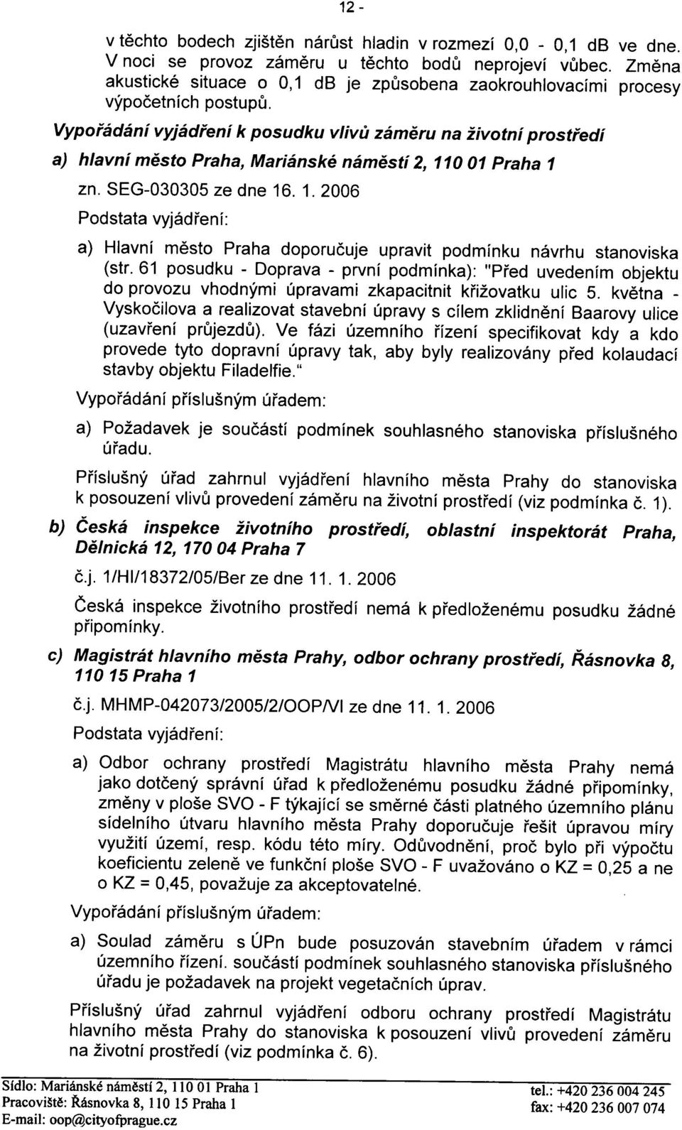 Vypoøádání vyjádøení k posudku vlivù zámìru na životní prostøedí a) hlavní mìsto Praha, Mariánské námìstí 2, 11