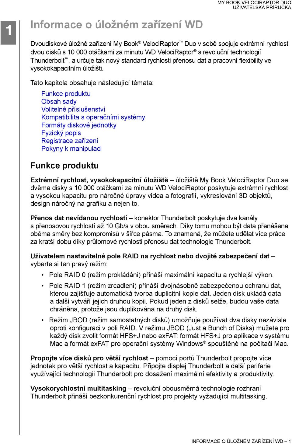 Tato kapitola obsahuje následující témata: Funkce produktu Obsah sady Volitelné příslušenství Kompatibilita s operačními systémy Formáty diskové jednotky Fyzický popis Registrace zařízení Pokyny k